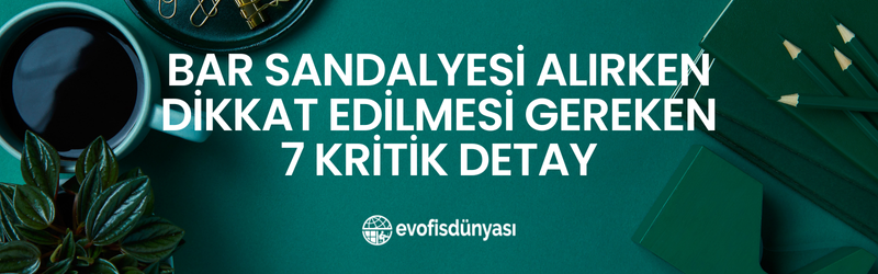 Bar Sandalyesi Alırken Dikkat Edilmesi Gereken 7 Kritik Detay