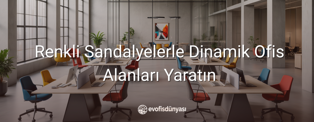 Renkli Sandalyelerle Dinamik Ofis Alanları Yaratın