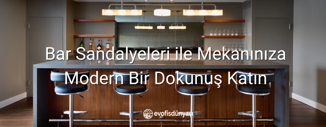 Bar Sandalyeleri ile Mekanınıza Modern Bir Dokunuş Katın