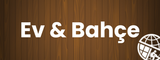 Ev & Bahçe