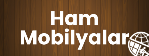 Ham Mobilyalar